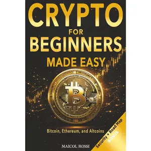 Crypto for Beginners Made Easy: A Step-by-Step Guide to Safely Investing in Bitcoin, Ethereum, and Altcoins - Even If You're Starting from Zero (Mastery Made Easy Series) - Paperback