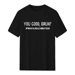 Mental Health Matters You Good Bruh Aware Bro Men Women Kids T-Shirt