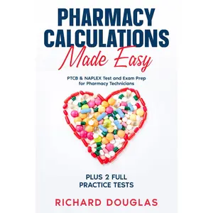 Calculations Made Easy: PTCB & NAPLEX Test and  Prep for  Technicians PLUS 2 FULL Practice Tests - Paperback