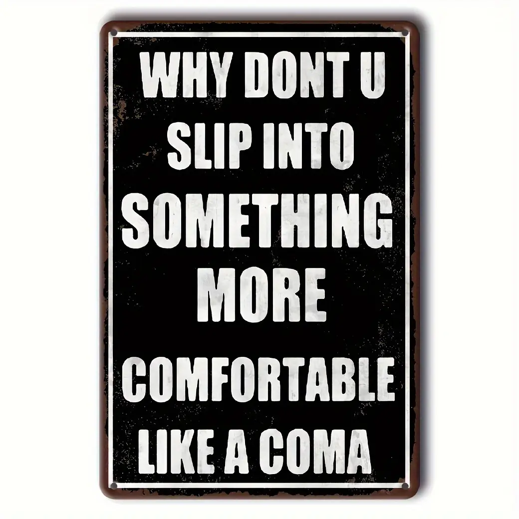 2D Flat, Vintage Humorous Metal Wall Sign 8x12 Inches - Rustic Aluminum "Why Don't You Slip Into Something More Comfortable Like a Coma" Funny Quote Decor with Pre-Drilled Holes, Fade-Resistant Black & White Indoor/Outdoor Art for Home, Garage, Garden, fo