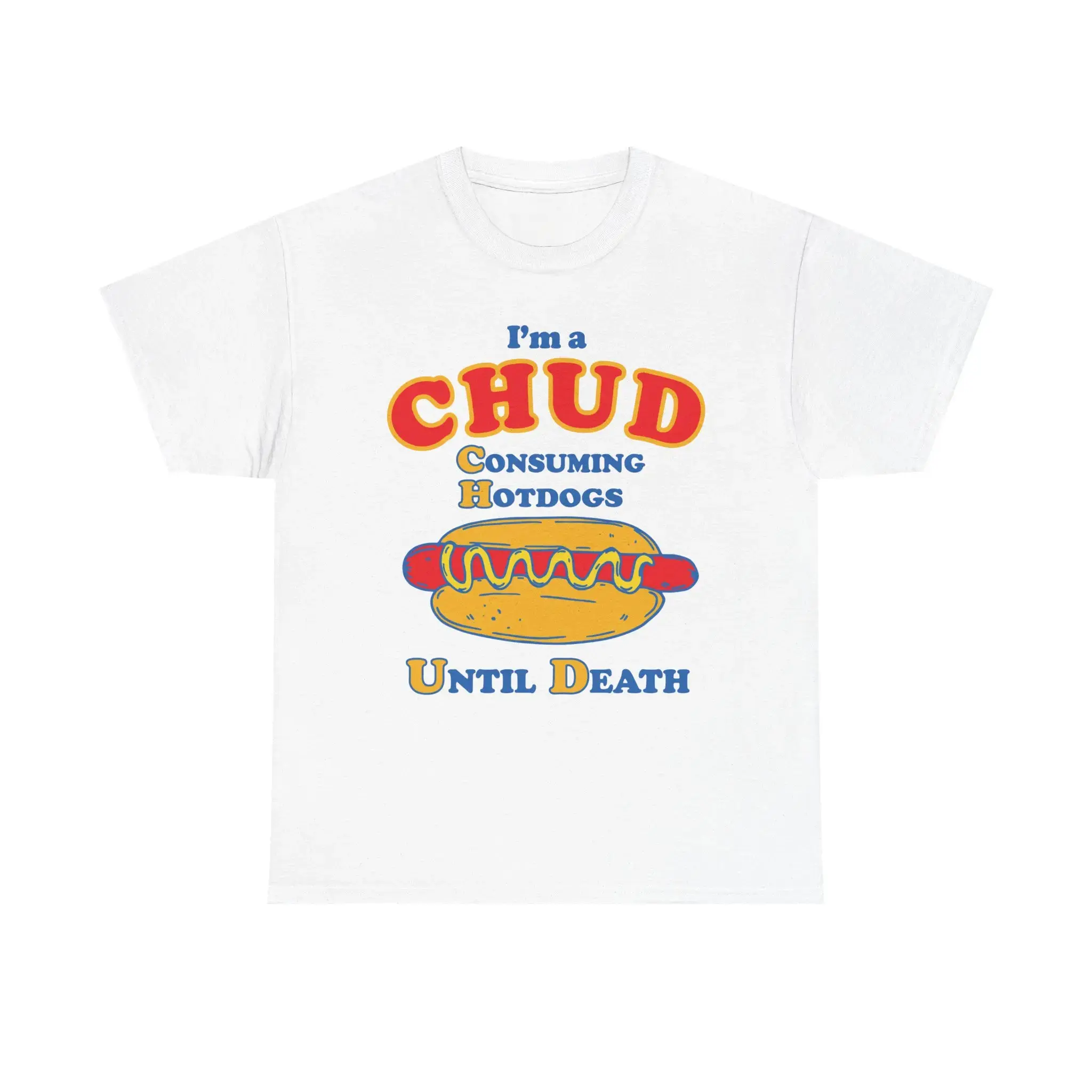 I’m A Chud (Consuming Hot Dogs Until Death) Shirt - Funny Hot Dog Graphic Tee