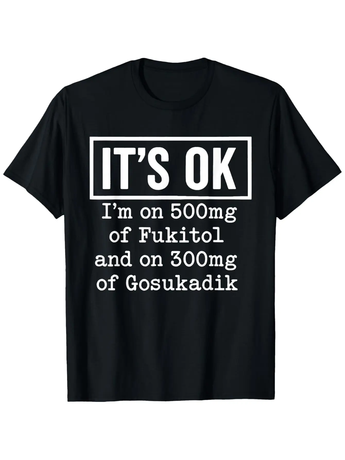 Men's Funny Medication T-Shirt - "It's OK I'm On Fukitol & Gosukadik" Print, Humorous Gift Suitable for Men & Women, Casual Round Neck Short Sleeve Tee with Drug, All-Season Fit for Casual Attire or Gifts