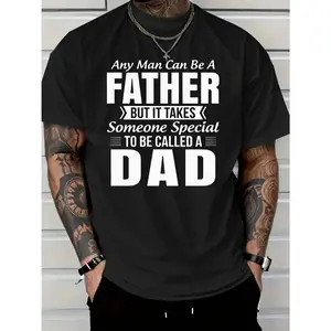 Black Any Man Can Be A Father But It Takes Someone Special To Be Called A Dad Quote Graphic T‑Shirt, Father’s Day Gift Casual Top for Men