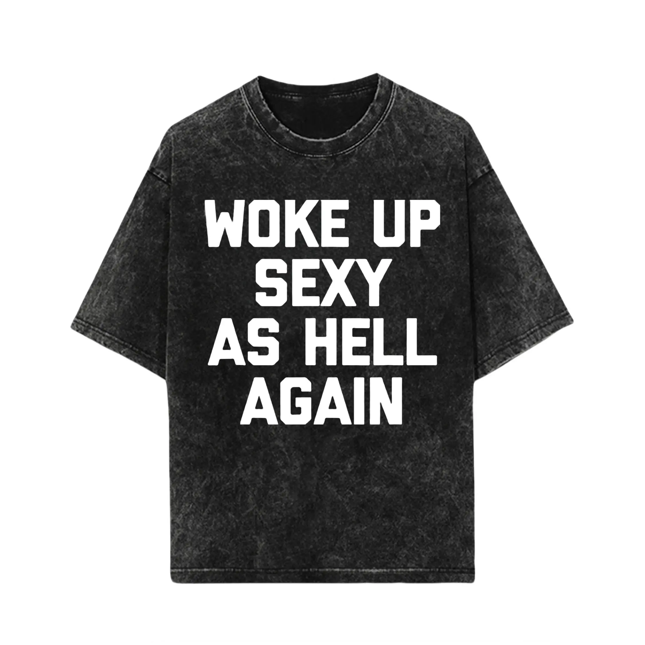 Woke Up Sexy As Hell Again T-Shirt Funny Saying Sarcastic T-Shirt,Made in USA Women's Shirts,Hoodie and Sweatshirt for autumn and winter,230g water-washed round-neck casual summer T-shirt trendy