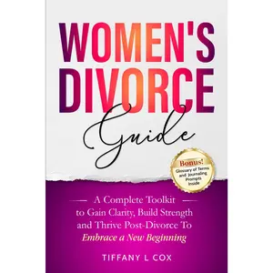 Women's Divorce Guide: A Complete Toolkit To  Clarity, Build Strength, and Thrive -Divorce To Embrace a  Beginning - Paperback