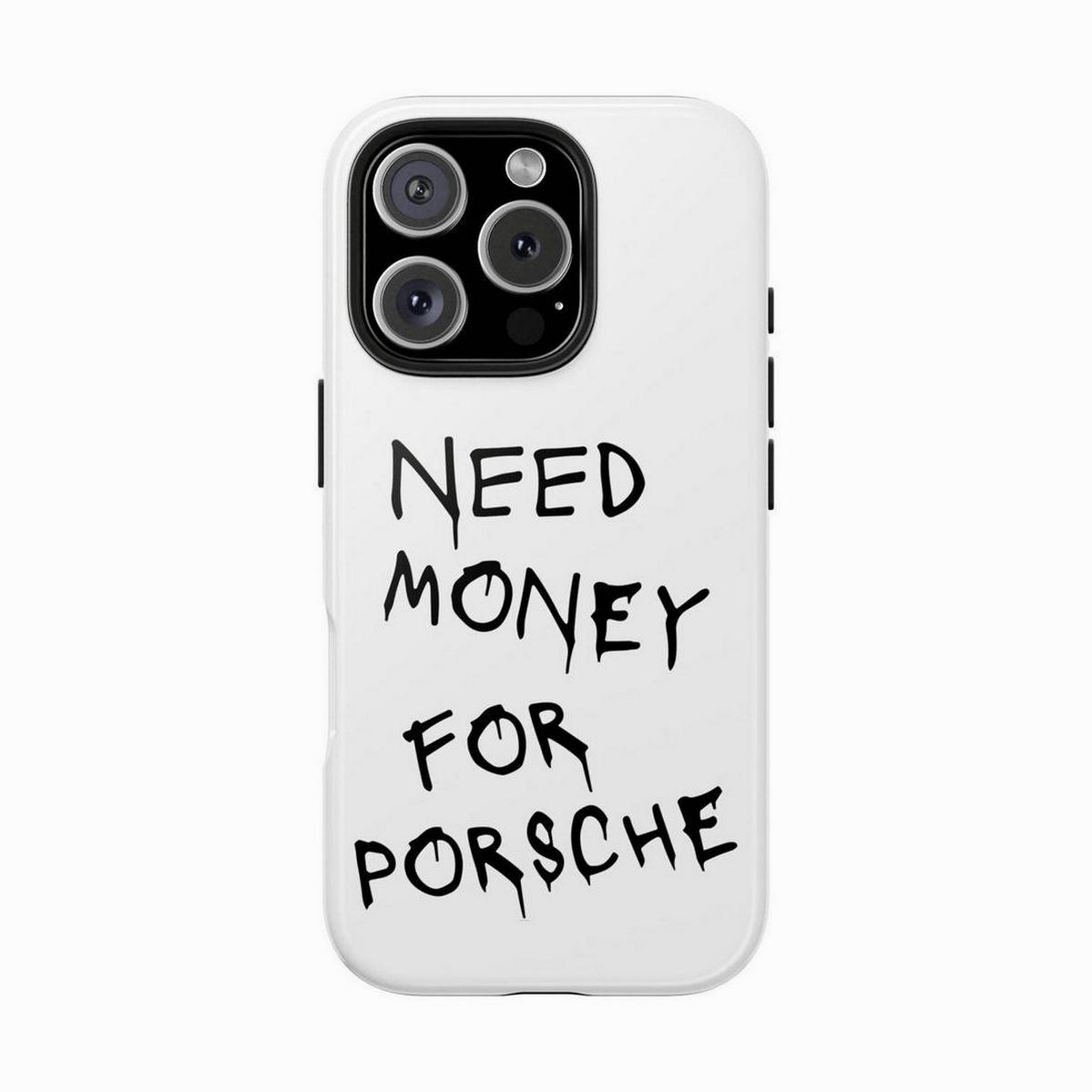 Need Money For Porsche Tough Phone Case, Custom Vehicle Design, Automotive Gift, Racing Enthusiast Present, Durable, Waterproof, Glossy Finish