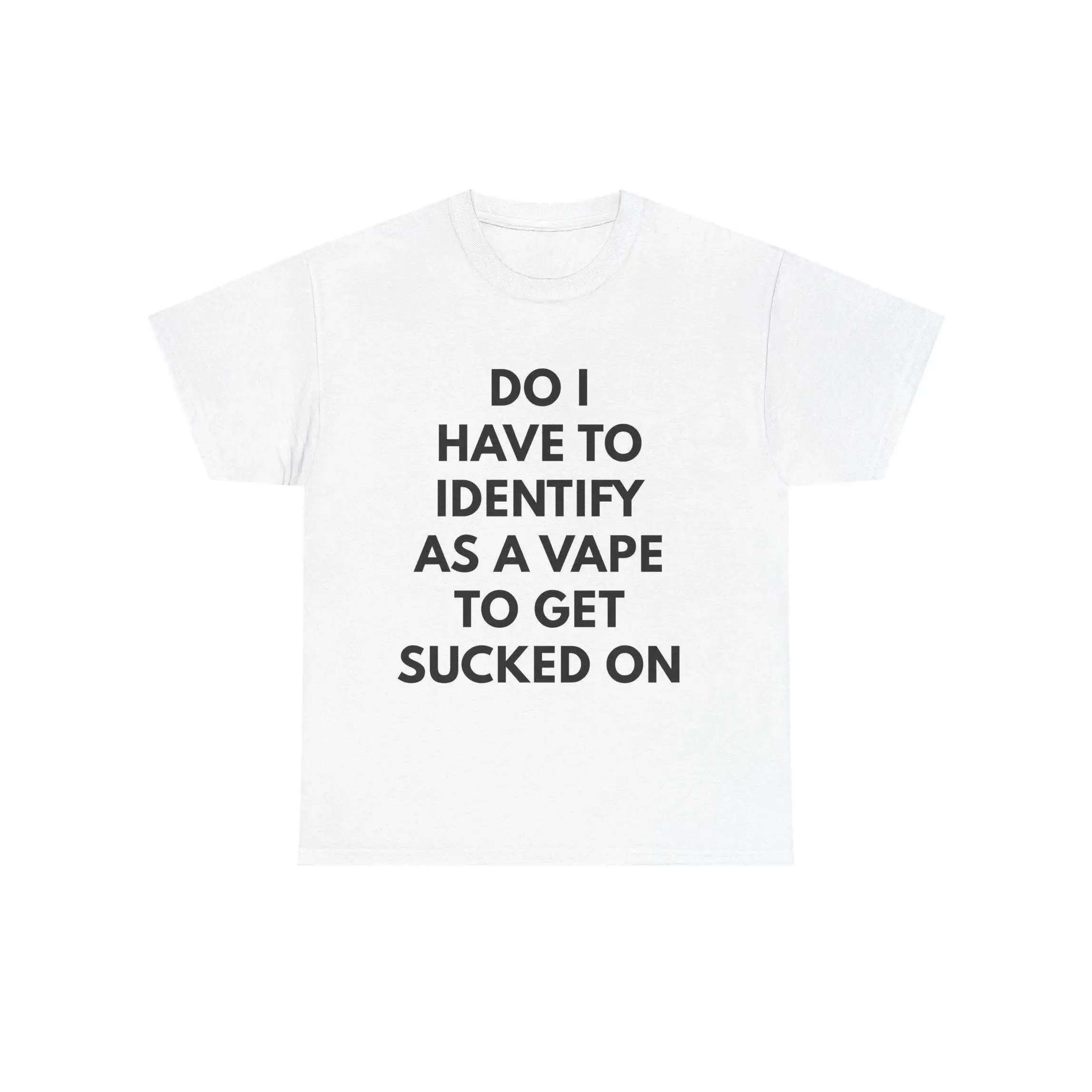 100% Cotton Do I Have to Identify As a Vape T-Shirt |   Funny T-Shirt Design |   Meme Cotton Tee Streetwear Oversized Apparel Personalized