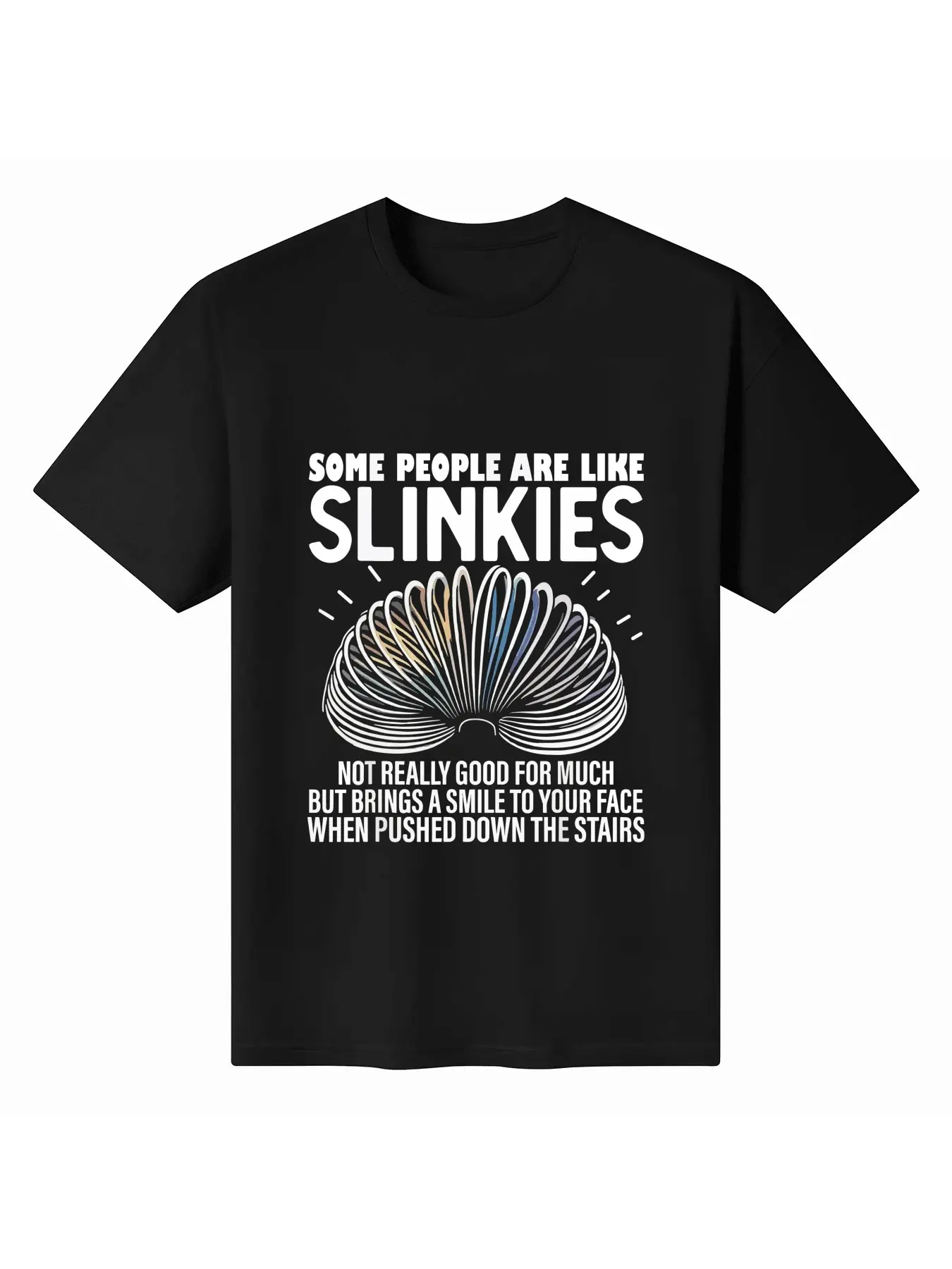 Some People Are Like Slinkies Not Really Good For Much Funny Sarcasm Humor T-Shirt