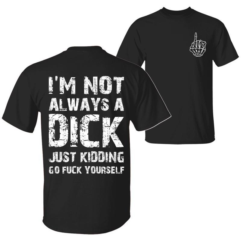 {The finger on the front is not the middle finger. }I'm Not Always A D Just Kidding Go F Yourself Funny Quote T-Shirt, Sarcastic Humor 2 Sided Unisex Cotton T-shirt for Men for Women