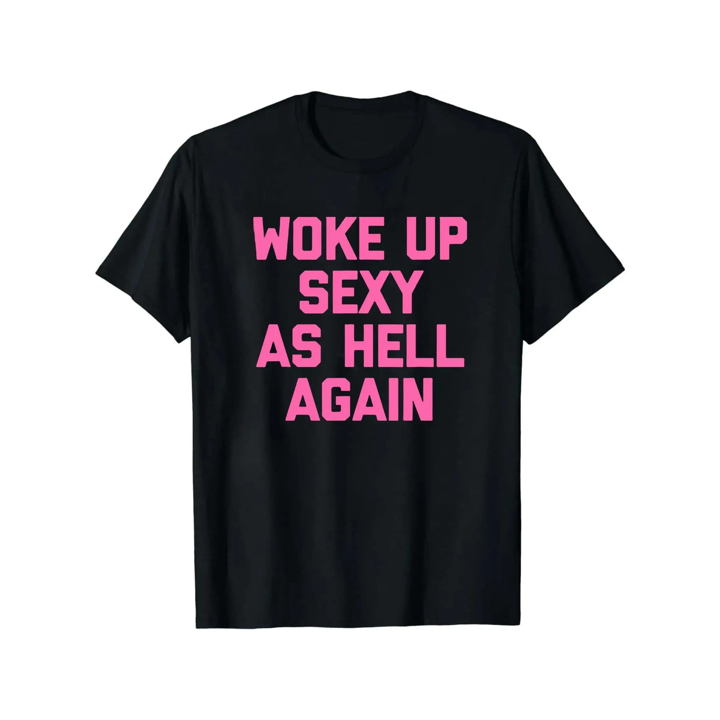 Unisex Woke Up Sexy As Hell Again T-Shirt Funny Saying Sarcastic T-Shirt,Made in USA Women's Shirts,Hoodie and Sweatshirt for autumn and winter,200g water-washed round-neck casual summer T-shirt