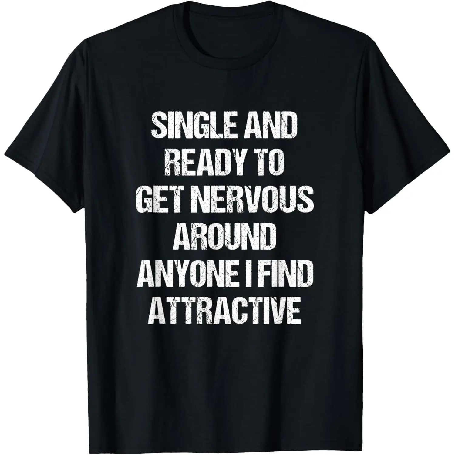 100% Cotton 180gsm Single and Ready to Get Nervous Around Anyone I Find Attractive T-Shirt | Relatable Dating Humor Tee | S-3XL | Social Anxiety Streetwear