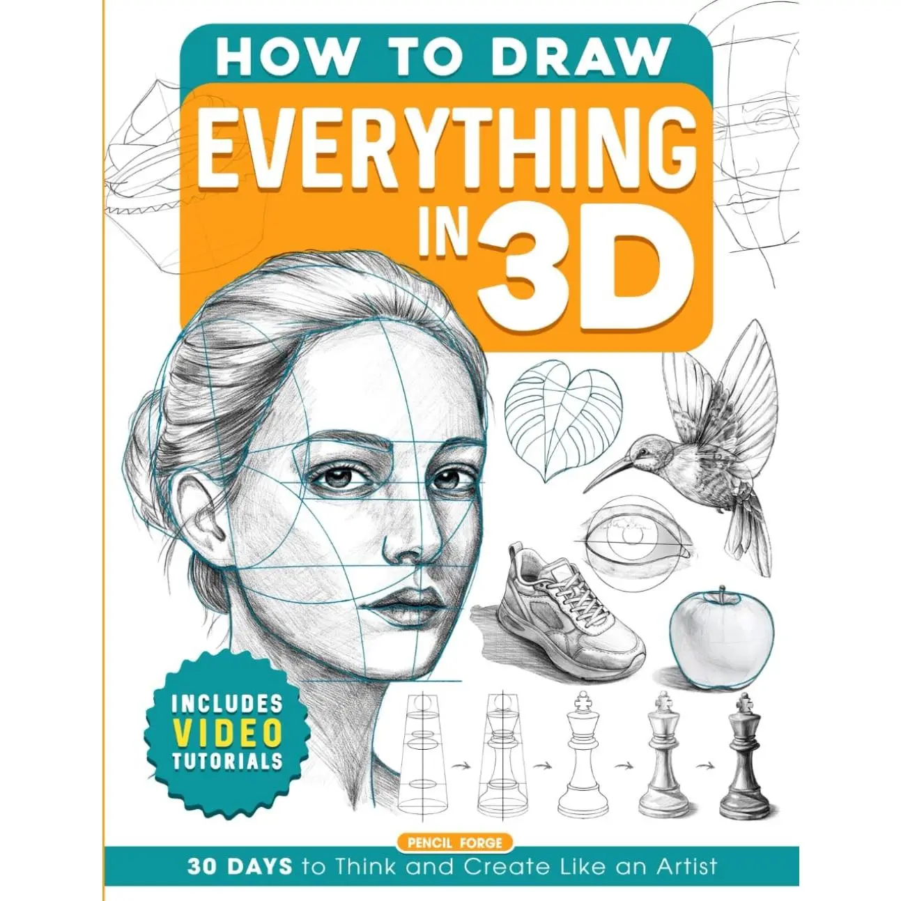 How to Draw Everything in 3D: Includes Videos Tutorials Learn to Draw Book for Adults and Teens with Step-by-Step Lessons and Guides on 30 Amazing ... Beginners (Gifts for Young Artists Who Draw)