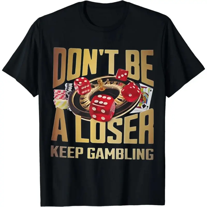 Cotton Short Sleeve fun don't be a loser keep gambling T-Shirt for Men Women concentration  merch