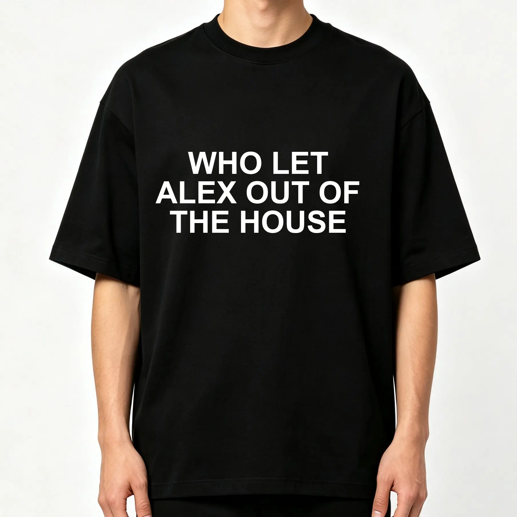 Who Let Alex Out Of The House Minimalist Three Line White Bold Text Graphic Print Baggy Black Crew-Neck T-Shirt Unisex Couple Funny Humor Vibe Loose Fit Casual Daily Street Style Short Sleeve Tee,meme