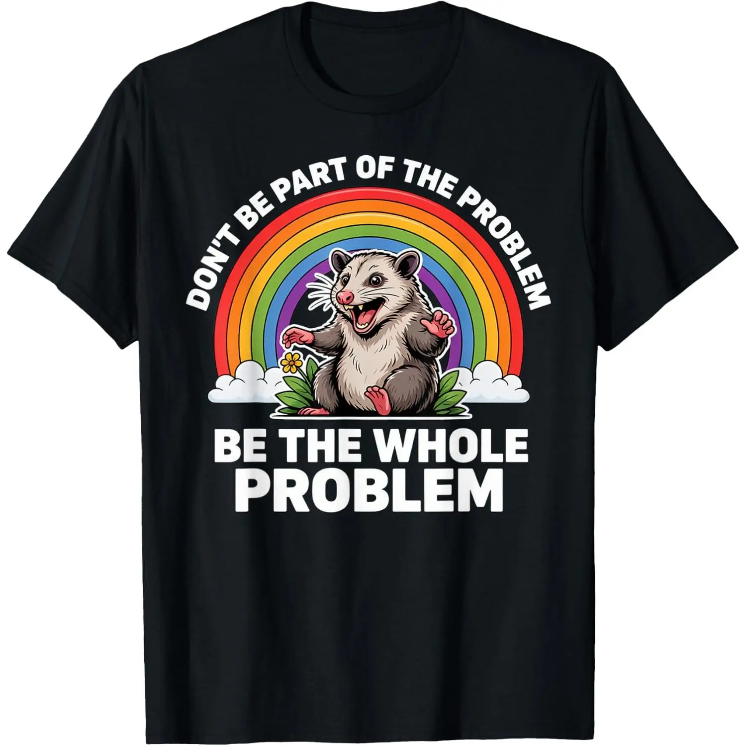 Don't Be Part of The Problem Be The Whole Problem Trash Gang T-Shirt