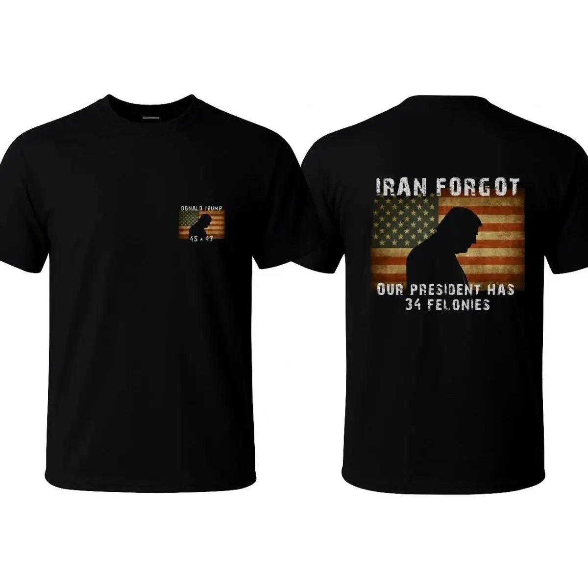 Unisex🇺🇸 Funny Political USA Flag Cotton Short Sleeve T-Shirt Iran Forgot Our President Has 34 Felonies 45 47 Graphic Tee Good Graphic Tees Funny Graphic Tee Trendy T-Shirts Oversized T Shirts Fits