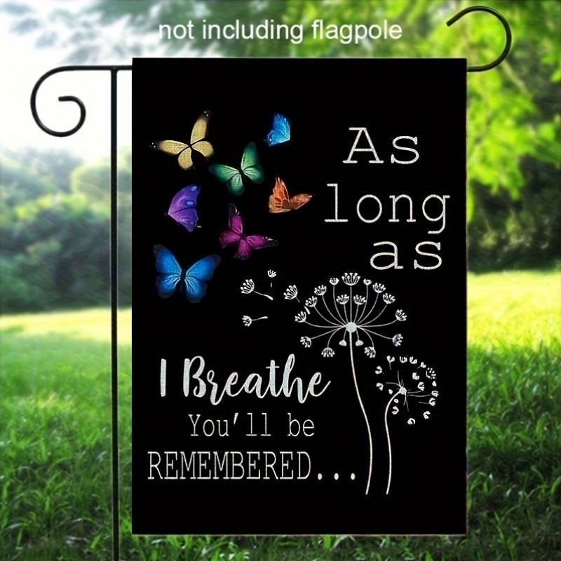 A garden flag for remembrance, featuring the words 'As long as I breathe, you will be remembered'. This reversible flag measures 12x18 inches and is suitable for outdoor use, perfect for decorating cemeteries and gardens (flag only). A garden flag for remembrance, featuring the words 'As long as I breathe, you will be remembered'. This reversible flag measures 12x18 inches and is suitable for outdoor use, perfect for decorating cemeteries and gardens (flag only).