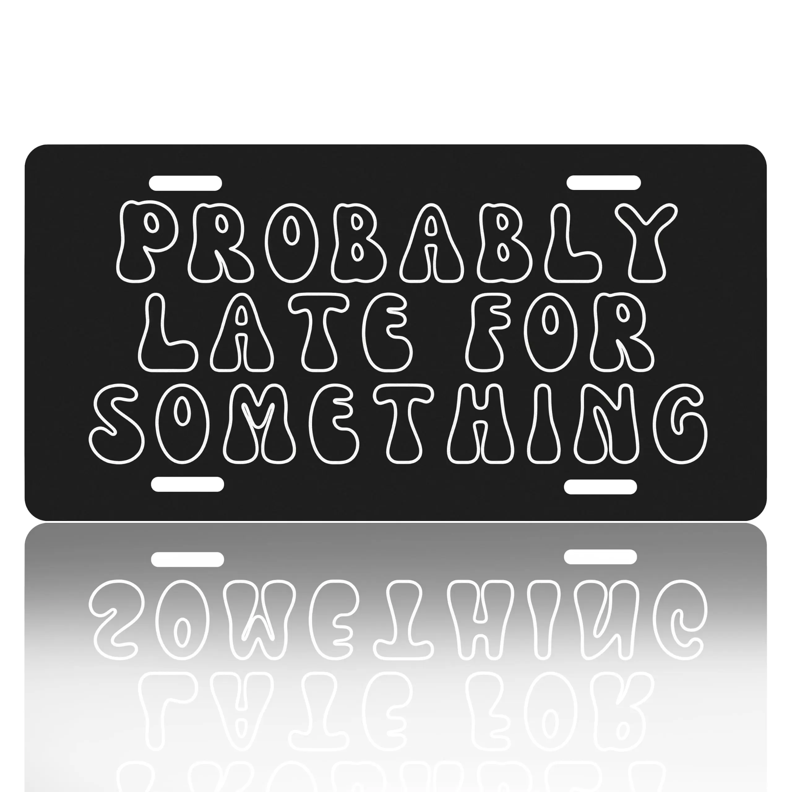 Front License Plate Cover – “Probably Late for Something” Decorative Aluminum Metal Car Accessory, Rustproof Novelty Vanity Tag Car Decoration with 4 Holes for Women and Men, 6 x 12 Inches