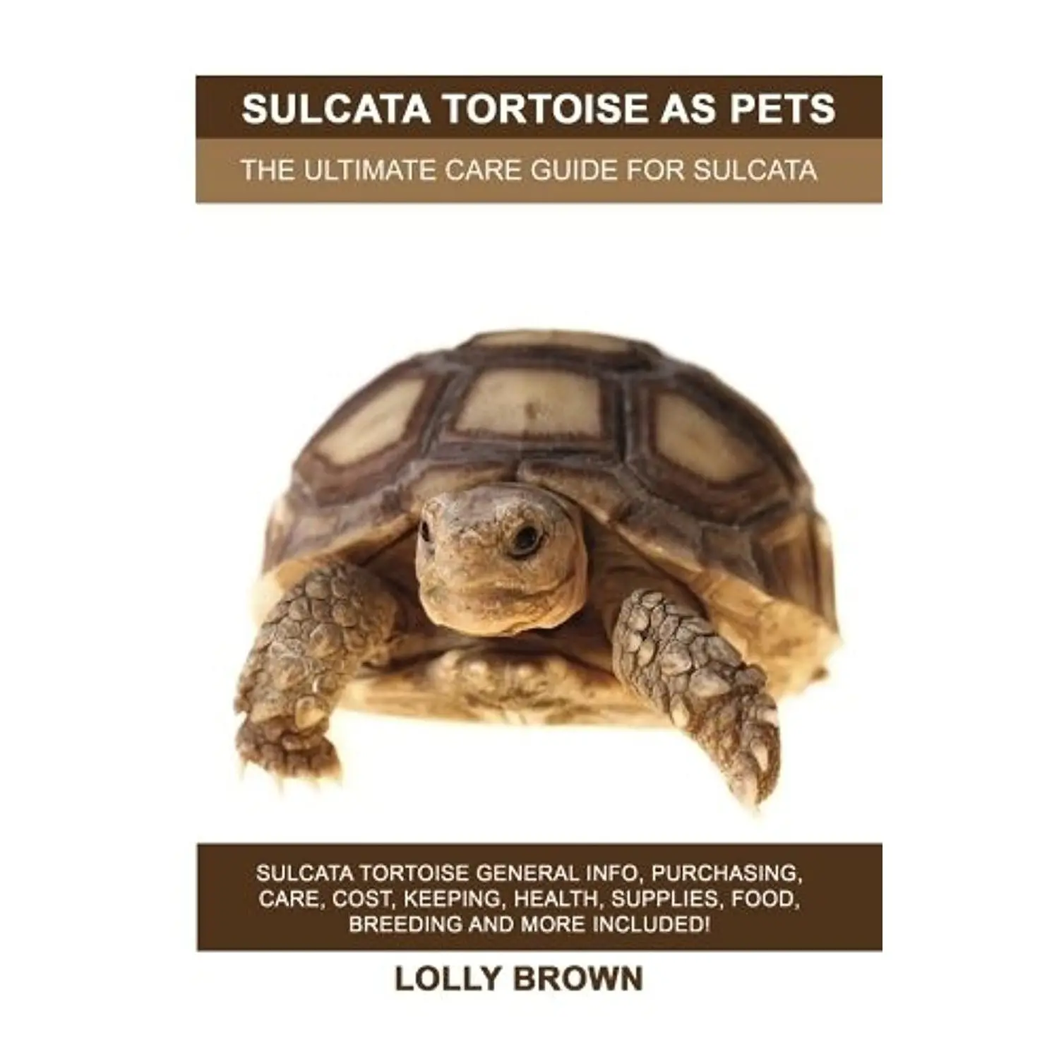 Sulcata Tortoise as Pets: Sulcata Tortoise General Info, Purchasing, Care, Cost, Keeping, Health, Supplies, Food, Breeding and More Included! The Ultimate Care Guide for Sulcata Tortoise