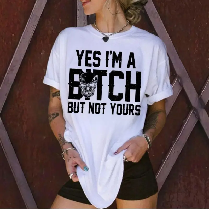 Yes I’m a B*tch But Not Yours T-Shirt