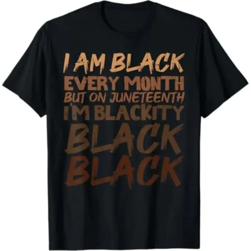 100% Cotton I Am Black Every Month Juneteenth Blackity Men Women Kids T-Shirt