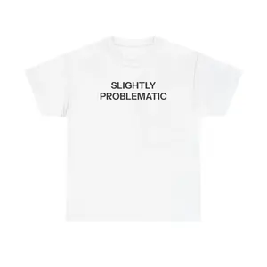 Slightly Problematic T-shirt yt01