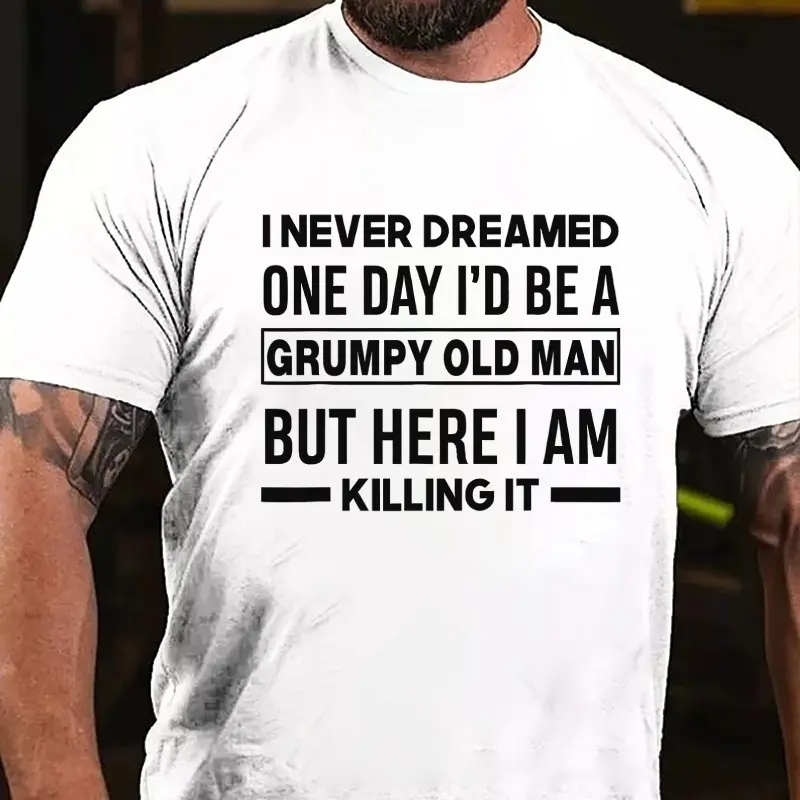 Monkeysober I Never Dreamed One Day I'd Be A Grumpy Old Man But Here I Am Killing It Men's Funny T-shirt