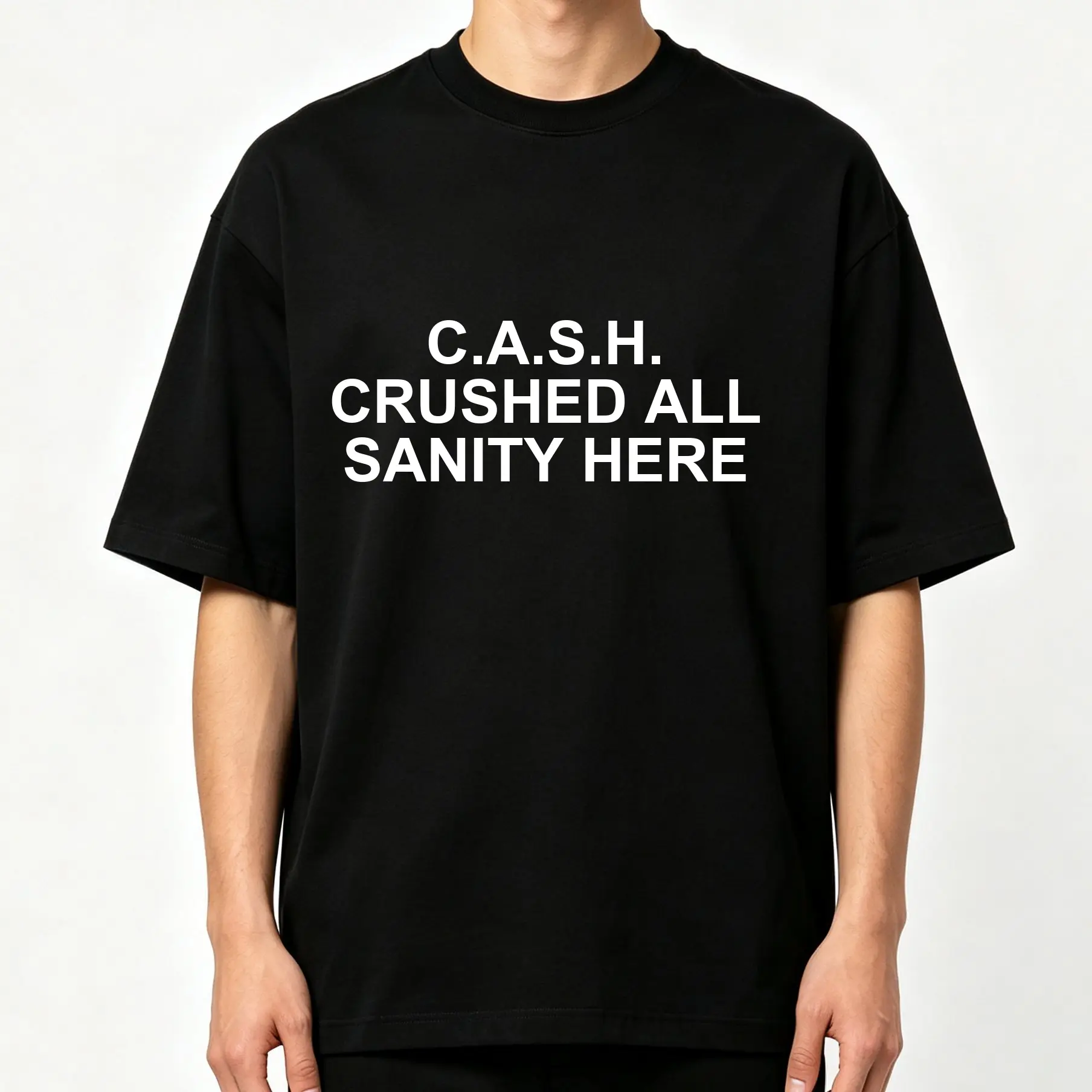 C.A.S.H. Crushed All Sanity Here Sarcastic Life Quote Bold White Text Print Oversized Crew‑Neck T‑Shirt, Unisex Casual Everyday Street‑Style Loose‑Fit Short‑Sleeve Graphic Tee fashionable t-shirt