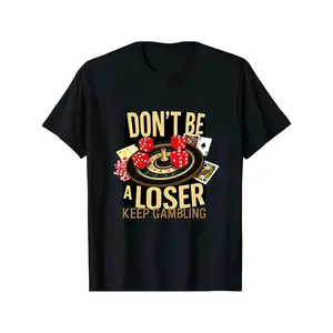 Don’t Be A Loser Keep Gambling T Shirt,graphic