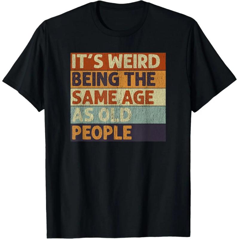 It's Weird Being The Same Age As Old People Retro Sarcastic T-Shirt Graphic tees