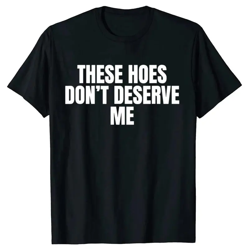 Men's Cotton Minimalist Funny Graphic Crew Neck Short-Sleeve Loose Casual Top - Unisex Sarcastic "These Hoes Don't Deserve Me" Streetwear Meme Tee for Year-Round Wear
