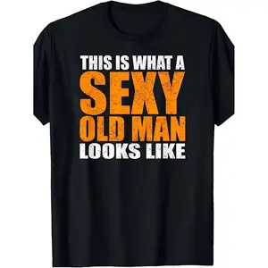 "This Is What A Sexy Old Man Looks Like" Funny Age Satire T-Shirt for Men - Heat Transfer Print Graphic, Soft Breathable Cotton Crew Neck Short Sleeve, Year-Round Summer Spring Casual Tee, Great Mature Humor Gift, Machine Washable