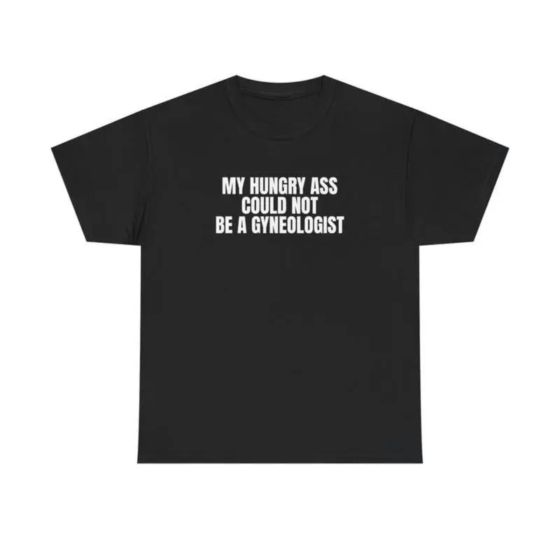 Women's Short-Sleeve Seamless Soft Round Neck Graphic Tee - Funny "My Hungry Ass Could Not Be a Gynecologist" Statement Apparel, Gift for Medical Professionals