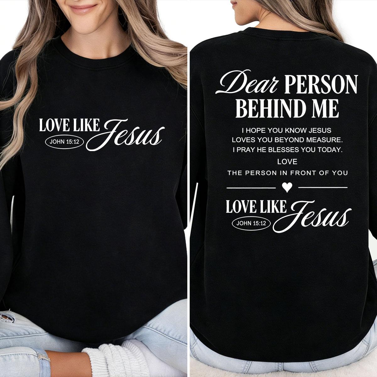 Dear Person Behind Me T-Shirt Love Like Jesus Religious Gift Mental Health Bible Verse Christian Made In USA For Women For Men [ZinniaZip cotton t-shirt/sweatshirt/hoodie, soft and comfortable]