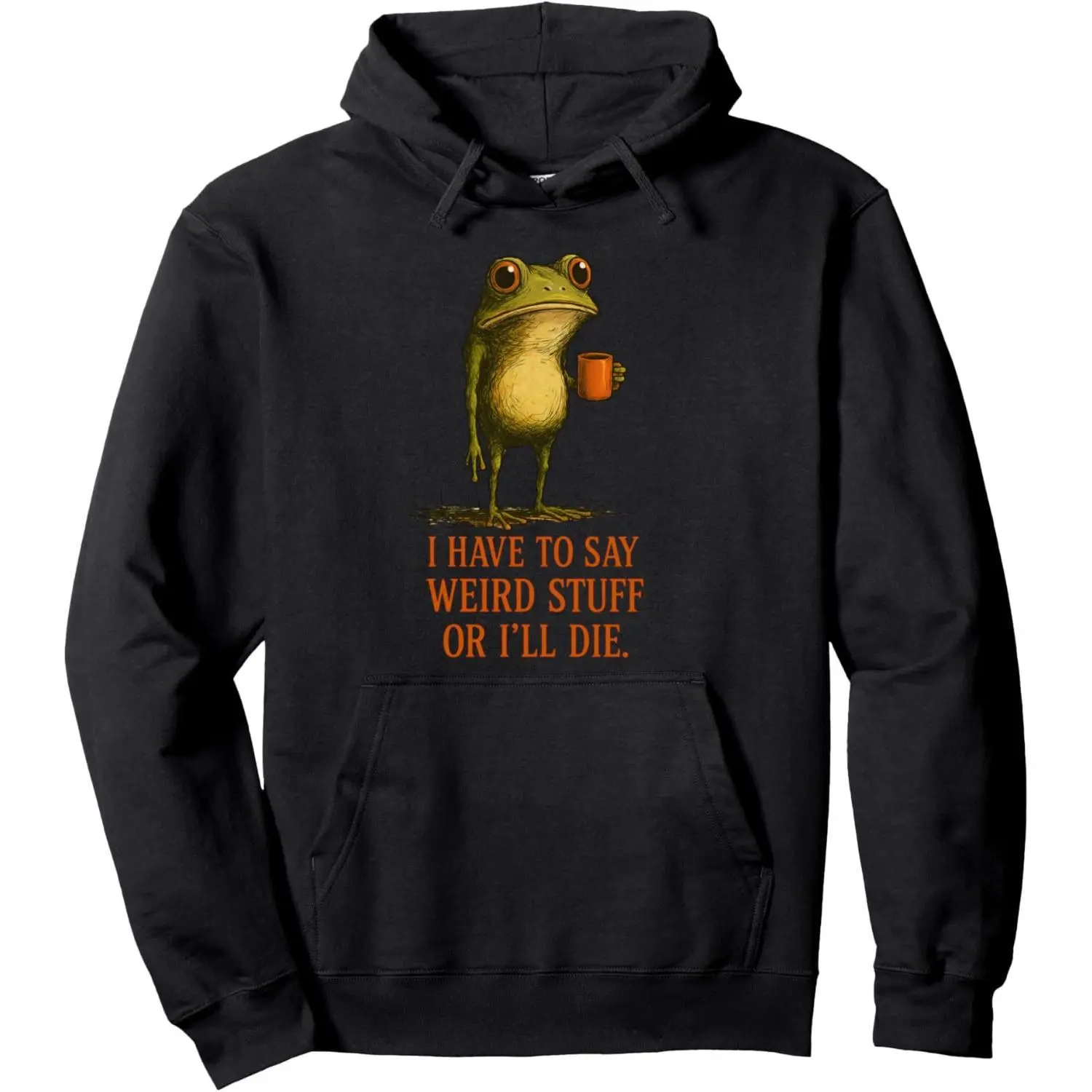 Men's Unisex Funny Frog Meme "I Have to Say Weird Stuff Or I'll Die" Pullover Hoodie Tops, Casual Aesthetic Sweatshirt with Kangaroo Pocket, Outdoor Wear, Long Sleeve, Menswear, Stylish Hole Small