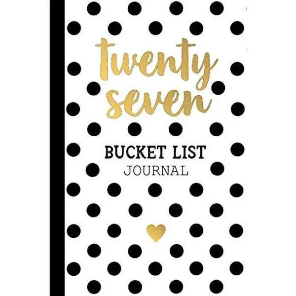 Twenty Seven Bucket List Journal: 27th Birthday Gifts For Women 27 Year Old Girl  Ideas Turning 27 BDay Present Paperback Notebook / Greeting Card Alternative for Her (6x9 Inch 100 Lined Pages)